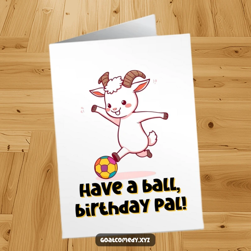 Funny Free Printable Birthday Card: A goat character joyfully kicks a colorful ball, celebrating with sporty enthusiasm.